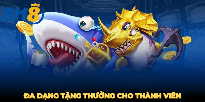 Đa dạng tặng thưởng cho thành viên