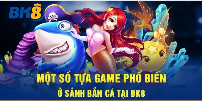 Các sản phẩm hot nhất tại sảnh bắn cá Bk8 trực tuyến