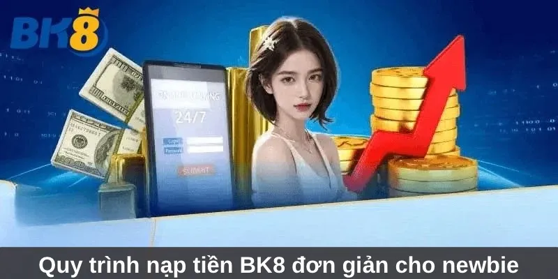 Quy trình nạp tiền BK8 đơn giản cho newbie