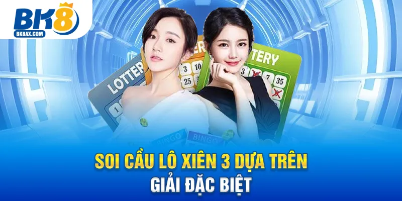 Soi cầu lô xiên 3 dựa trên thống kê của các kết quả đặc biệt