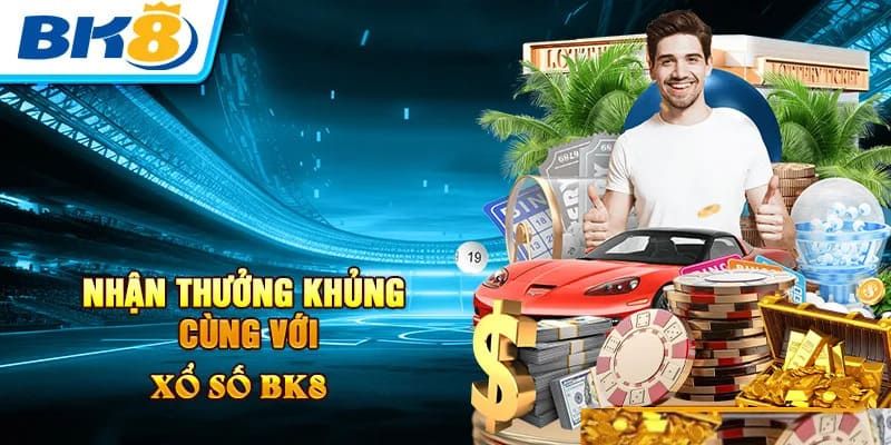 Xổ số bk8 - Thiên đường của những phần thưởng mang giá trị lớn